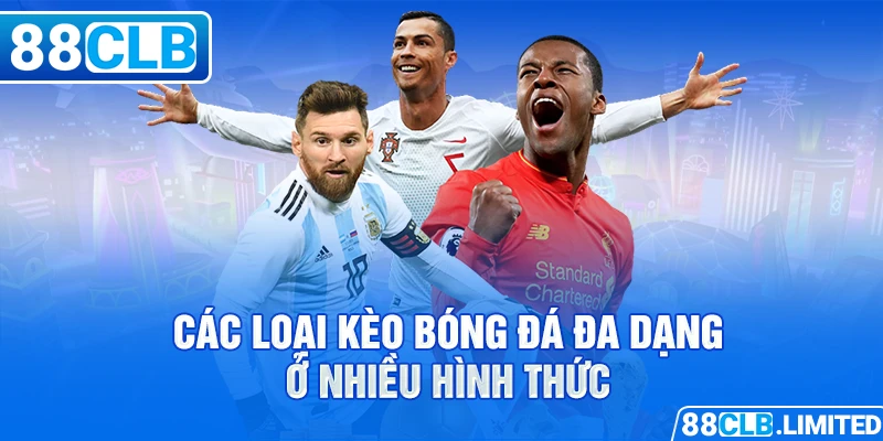 Các loại kèo bóng đá đa dạng ở nhiều hình thức