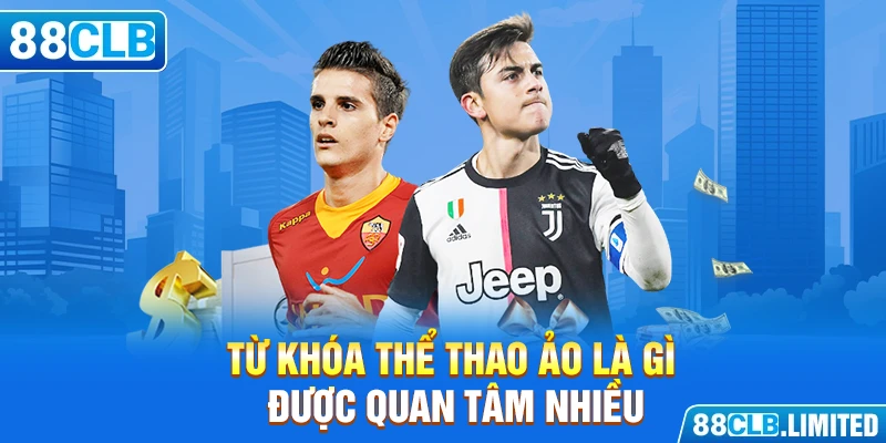 Từ khóa thể thao ảo là gì được quan tâm nhiều